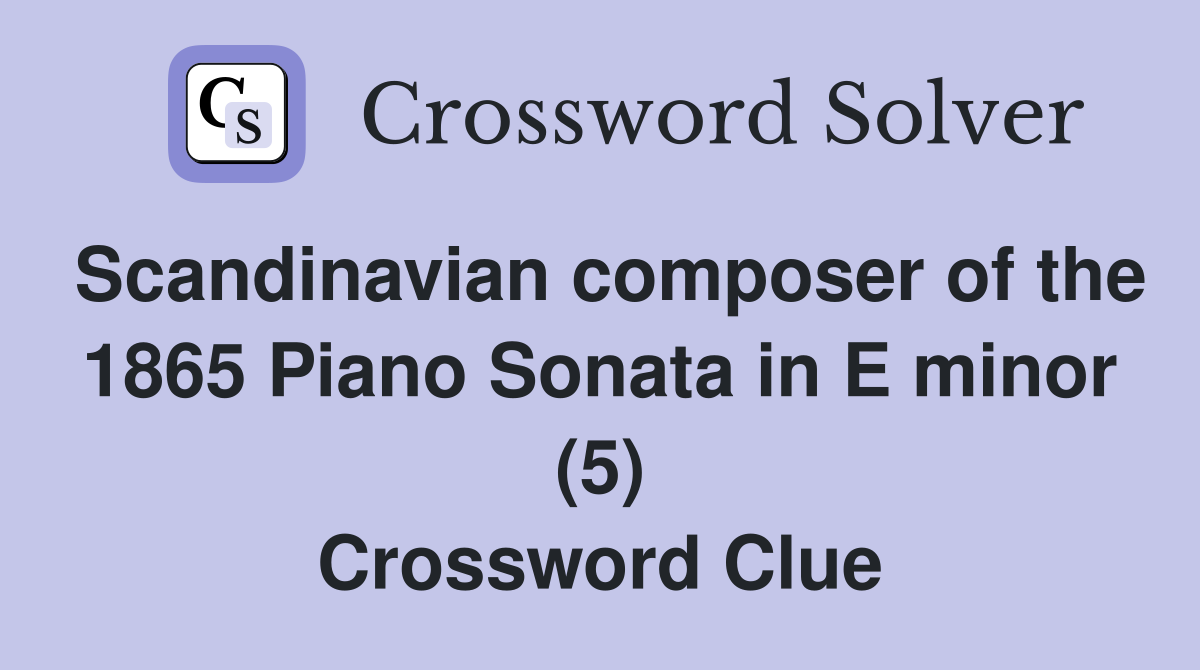 Scandinavian composer of the 1865 Piano Sonata in E minor (5